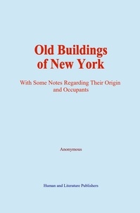  Anonymous - Old Buildings of New York - With Some Notes Regarding Their Origin and Occupants.