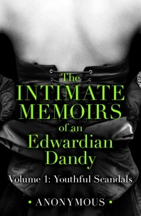  Anonymous - The Intimate Memoirs of an Edwardian Dandy: Volume 1 - Youthful Scandals.