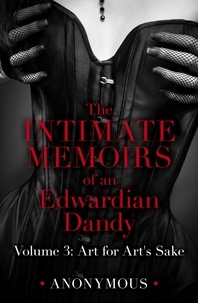  Anonymous - The Intimate Memoirs of an Edwardian Dandy: Volume 3 - Art for Art's Sake.
