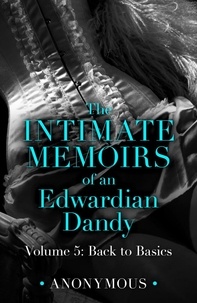 Anonymous - The Intimate Memoirs of an Edwardian Dandy: Volume 5 - Back to Basics.