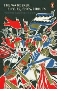The Wanderer: Elegies, Epics, and Riddles -- Poems from England's Ancient Origins