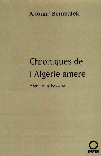 Chroniques de l'Algérie amère. Algérie 1985-2002