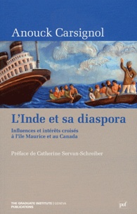 Anouck Carsignol - L'Inde et sa diaspora - Influences et intérêts croisés à l'île Maurice et au Canada.