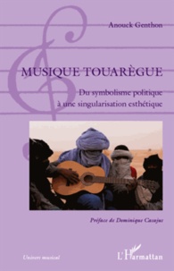 Anouck Genthon - Musique touaregue - Du symbolisme politique à une singularisation esthétique.