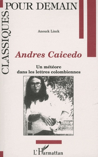 Andrés Caicedo. Un météore dans les lettres colombiennes