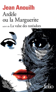Ardèle ou la Marguerite. suivi de La Valse des toréadors