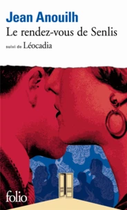 Le Rendez-vous de Senlis. suivi de Léocadia