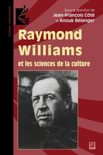 Anouk Bélanger et Jean-François Côté - Raymond Williams et les sciences de la culture.