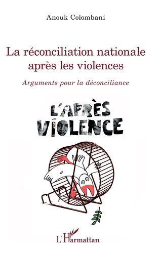 La réconciliation nationale après les violences. Arguments pour la déconciliance