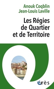 Anouk Coqblin et Jean-Louis Laville - Les Régies de Quartier et de Territoire - Entre pratique instituante et démarche citoyenne.