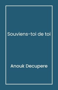 Anouk Decupere - Souviens-toi de toi.