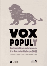 Anouk Flamant et Renaud Payre - Vox populy - Radiographie du vote lyonnais à la présidentielle de 2012.
