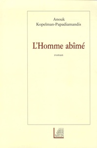 Anouk Kopelman-Papadiamandis - L'Homme abîmé.