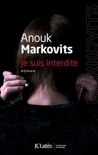 Anouk Markovits - Je suis interdite.
