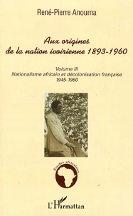 Aux origines de la nation ivoirienne 1893-1960