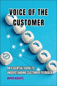  Anpar Insights - Voice Of The Customer: An Essential Guide To Understanding Customer Feedback.