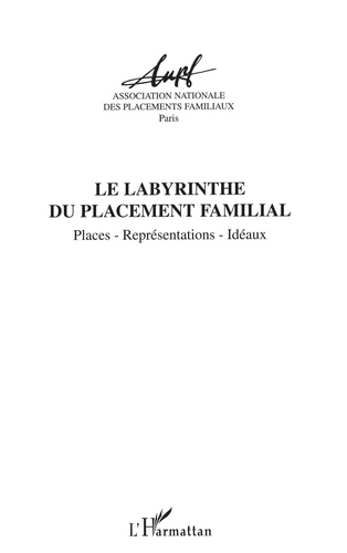 Le Labyrinthe Du Placement Familial. Places, Representations, Ideaux, Actes Des Journees D'Etude 2001 - Agen