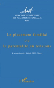  ANPF - Le Placement Familial Ou La Parentalite En Tensions. Actes Des Journees D'Etude 1999 - Nantes.