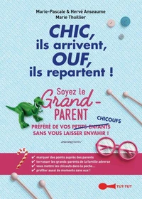 Chic, ils arrivent, ouf, ils repartent, soyez le grand-parent préféré de vos chicoufs