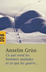 Anselm Grün et Wunibald Müller - Ce qui rend les hommes malades... et ce qui les guérit.