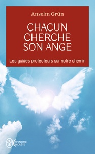 Anselm Grün - Chacun cherche son ange - Les guides protecteurs sur notre chemin.