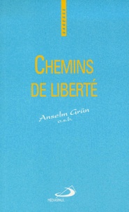Anselm Grün - Chemins De Liberte. La Vie Spirituelle, Pratique De La Liberte Interieure.