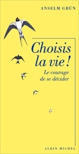 Téléchargez l'ebook en anglais Choisis la vie !  - Le courage de se décider PDF par Anselm Grün, Anselm Grün, Corinna Gepner en francais 9782226273079