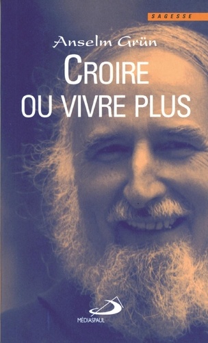 Anselm Grün - Croire ou vivre plus.