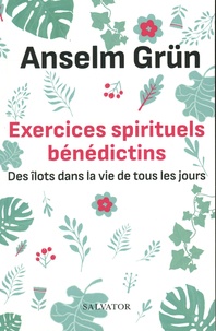 Anselm Grün - Exercices spirituels bénédictins - Des îlots dans la vie de tous les jours.