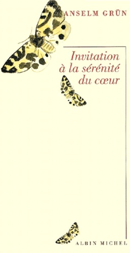 Anselm Grün - Invitation A La Serenite Du Coeur.