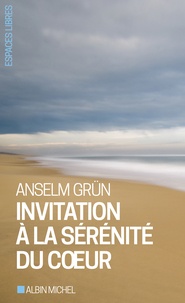 Anselm Grün - Invitation à la sérénité du coeur.