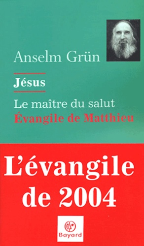 Anselm Grün - Jésus, le maître du salut - L'évangile de Matthieu.