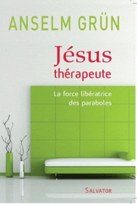 Anselm Grün - Jésus thérapeute - La force libératrice des paraboles.