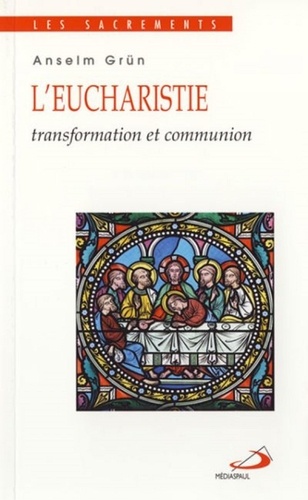 Anselm Grün - L'eucharistie - Transformation et communion.