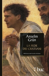 Anselm Grün et Monica Rimoldi - La fede dei cristiani.