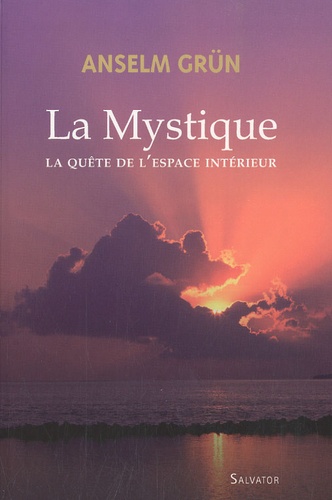 Anselm Grün - La Mystique - La quête de l'espace intérieur.