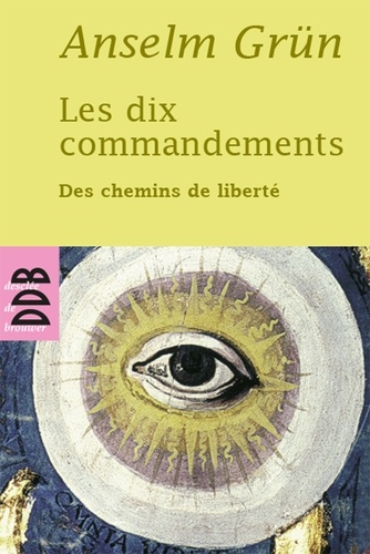 Anselm Grun - Les dix commandements - Des chemins de liberté.