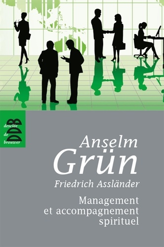 Anselm Grün et Friedrich Assländer - Management et accompagnement spirituel.