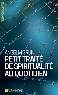 Anselm Grün - Petit traité de spiritualité au quotidien.
