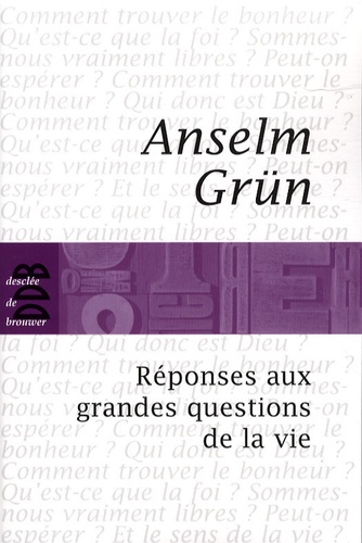 Anselm Grün - Réponses aux grandes questions de la vie.