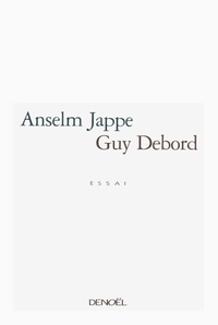 Anselm Jappe - Guy Debord.