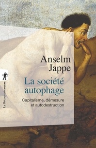 Anselm Jappe - La société autophage - Capitalisme, démesure et autodestruction.
