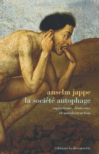 Anselm Jappe - La société autophage - Capitalisme, démesure et autodestruction.
