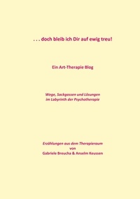 Anselm Keussen et Gabriele Breucha - . . . doch bleib ich Dir auf ewig treu! - Ein Art-Therapie Blog.