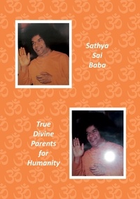 Anselm Keussen et Gabriele Breucha - Sathya Sai Baba - True Divine Parents for Humanity.