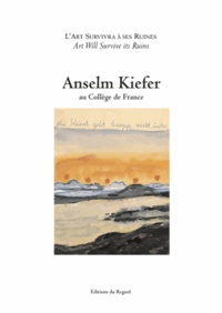 Anselm Kiefer - L'art survivra à ses ruines.