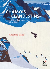 Anselme Baud - Chamois clandestins - Histoires d'un guide à la veillée.