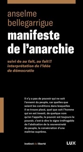 Téléchargeur de livre pdf en ligne Manifeste de l'anarchie  - Suivi de Au fait, au fait !! Interprétation de l'idée de démocratie par Anselme Bellegarrigue 9782898330414  en francais