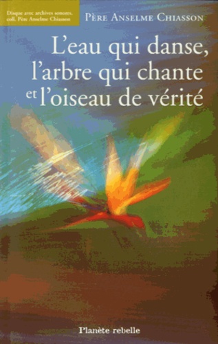 Anselme Chiasson - L'eau qui danse, l'arbre qui chante et l'oiseau de vérité. 1 CD audio