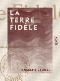 Anselme Laugel - La Terre fidèle.